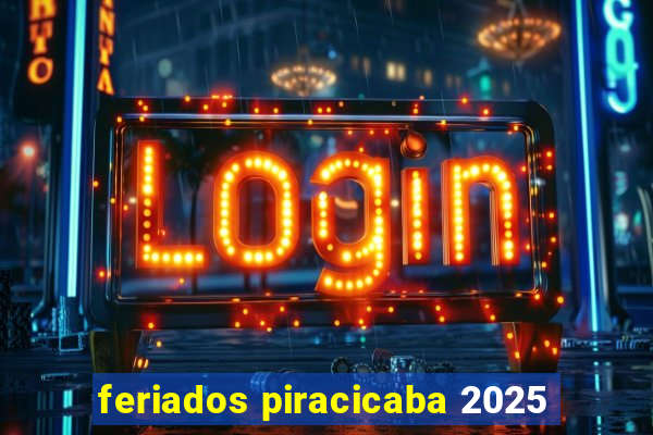 feriados piracicaba 2025